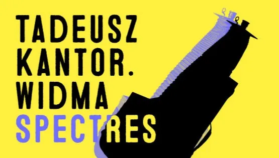 „Tadeusz Kantor. Widma” 
