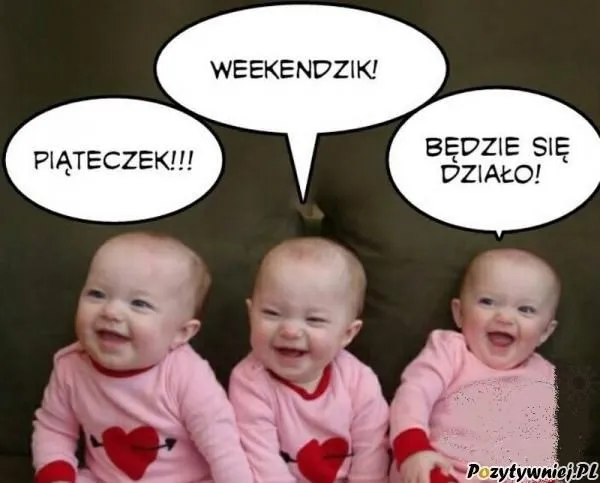 Piąteczek, nadchodzi weekendzik