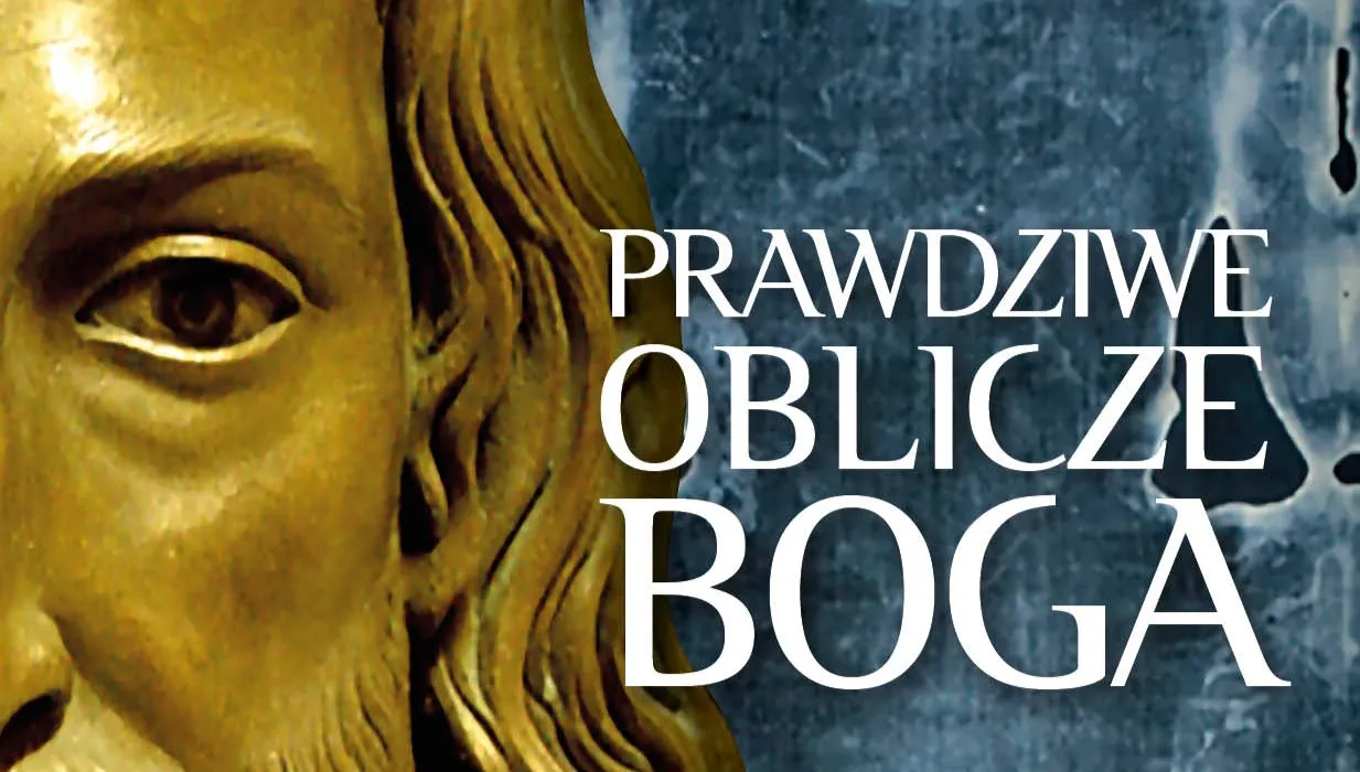 Prawdziwe oblicze Boga. Tajemnice Całunu Turyńskiego w świetle najnowszych badań naukowych