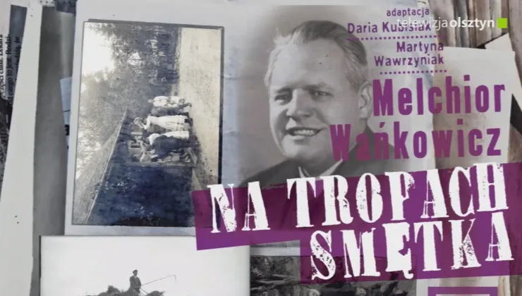 "Na tropach Smętka" Wańkowicza - spektaklem!