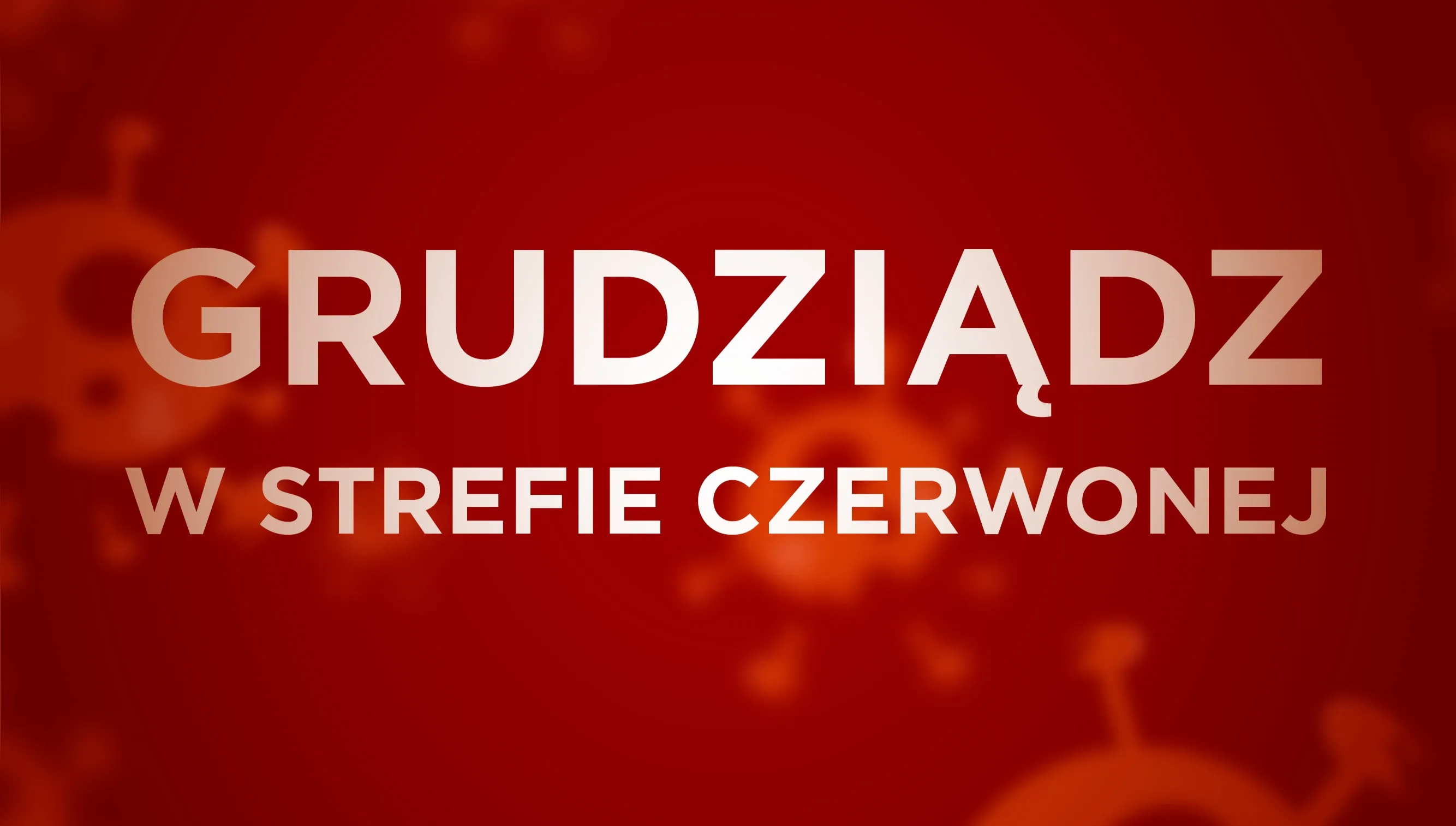 Grudziądz w czerwonej strefie. Prezydent komentuje