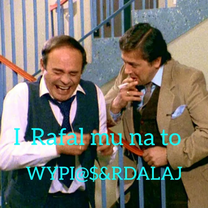 I Rafał mu na to