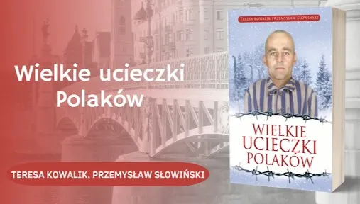 Poniewierani, osaczani, tropieni i... niepokonani. "Wielkie ucieczki Polaków" już w księgarniach! [WIDEO]