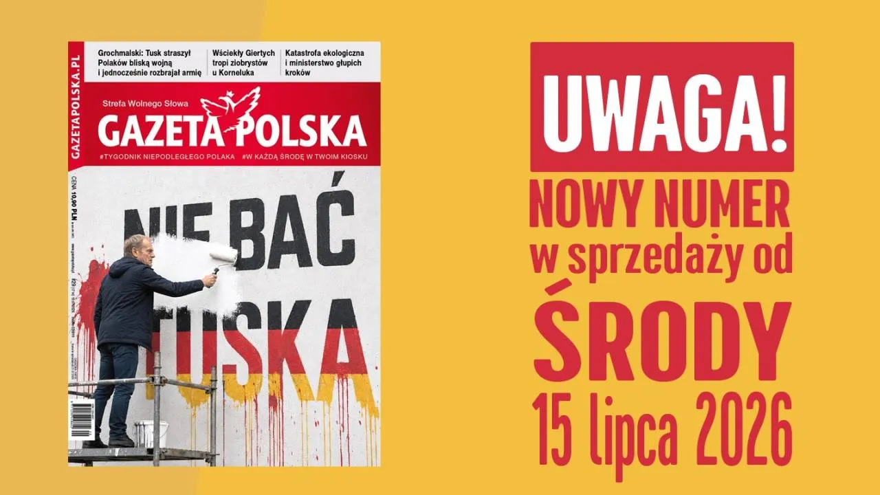 "Gazeta Polska" NOWY NUMER: Skazują za „Nie bać Tuska”! Reżimy upadają, gdy stają się komiczne